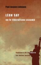 Couverture du livre « Léon Say ou le libéralisme assumé » de Paul-Jacques Lehmann aux éditions Belles Lettres