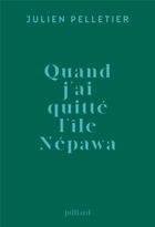 Couverture du livre « Quand j'ai quitté l'île Nepawa » de Julien Pelletier aux éditions Julliard