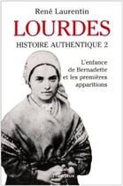 Couverture du livre « Lourdes, histoire authentique t.2 : l'enfance de Bernadette et les premières apparitions » de Rene Laurentin aux éditions Lethielleux