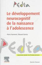 Couverture du livre « Le développement neurocognitif de la naissance à l'adolescence » de Pierre Fourneret et Edouard Gentaz aux éditions Elsevier-masson