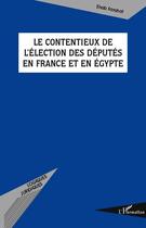 Couverture du livre « Le contentieux de l'élection des députés en France et en Egypte » de Ehab Farahat aux éditions L'harmattan