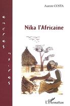 Couverture du livre « Nika l'africaine » de Aurore Costa aux éditions Editions L'harmattan