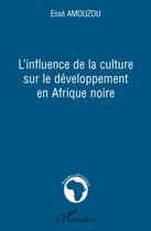 Couverture du livre « L'influence de la culture sur le développement en Afrique noire » de Esse Amouzou aux éditions Editions L'harmattan