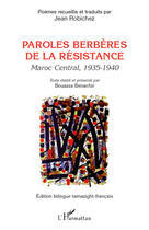 Couverture du livre « Paroles berbères de la résistance ; Maroc central (1935 1940) » de Bouazza Benachir et Jean Robichez aux éditions Editions L'harmattan