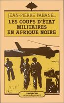 Couverture du livre « Les coups d'état militaire en Afrique Noire » de Jean-Pierre Pabanel aux éditions Editions L'harmattan