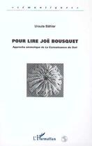 Couverture du livre « Pour lire joe bousquet - approche semiotique de la connaissance du soir » de Ursula Bahler aux éditions Editions L'harmattan