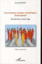 Couverture du livre « Les réseaux sociaux numériques d'entreprise ; état des lieux et raisons d'agir » de Ziryeb Marouf aux éditions L'harmattan