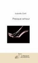 Couverture du livre « Presque amour » de Isabelle Grell aux éditions Le Manuscrit