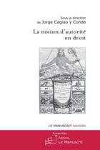 Couverture du livre « La notion d'autorité en droit » de Jorge Cagio Y Conde aux éditions Le Manuscrit