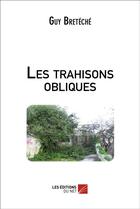 Couverture du livre « Les trahisons obliques » de Guy Breteche aux éditions Editions Du Net