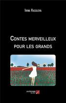 Couverture du livre « Contes merveilleux pour les grands » de Irina Vassileva aux éditions Editions Du Net