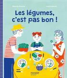 Couverture du livre « Les légumes, c'est pas bon ! » de Beatrice Grumier et Leonie Koelsch aux éditions Mango