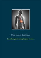 Couverture du livre « Mon carnet diététique : le reflux gastro-oesophagien et moi... » de Cedric Menard aux éditions Books On Demand