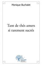 Couverture du livre « Tant de thes amers si rarement sucres » de Monique Buchalet aux éditions Edilivre