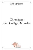 Couverture du livre « Chroniques d'un college ordinaire » de Vergneau Alice aux éditions Edilivre
