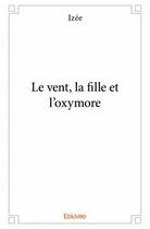 Couverture du livre « Le vent, la fille et l'oxymore » de Izee aux éditions Edilivre