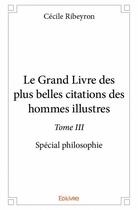 Couverture du livre « Le grand livre des plus belles citations des hommes illustres - t03 - le grand livre des plus belles » de Cecile Ribeyron aux éditions Edilivre