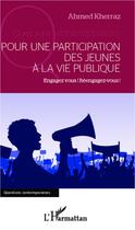 Couverture du livre « Pour une participation des jeunes à la vie publique ; engagez-vous ! réengagez vous ! » de Ahmed Kherraz aux éditions L'harmattan