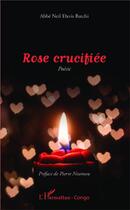 Couverture du livre « Rose crucifiée » de Neil Davis Batchi aux éditions L'harmattan