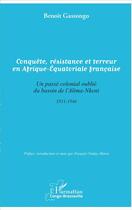 Couverture du livre « Conquête, résistance et terreur en Afrique-Equatoriale française ; un passé colonial oublié du bassin de l'Alima-Nkeni 1911-1946 » de Benoit Gassongo aux éditions L'harmattan