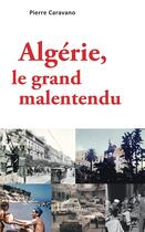 Couverture du livre « Algérie, le grand malentendu » de Caravano Pierre aux éditions L'harmattan