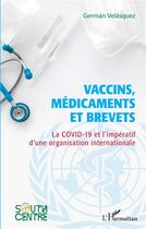 Couverture du livre « Vaccins, médicaments et brevets : la Covid-19 et l'impératif d'une organisation internationale » de Gerrman Velasquez aux éditions L'harmattan