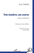 Couverture du livre « Trois chambres, une caserne - roman-memoires - edition bilingue » de Turker Sule aux éditions L'harmattan