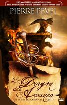 Couverture du livre « Les lames du cardinal Tome 3 : le dragon des arcanes » de Pierre Pevel aux éditions Bragelonne