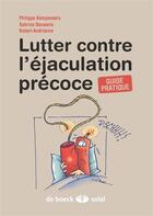 Couverture du livre « Lutter contre l'éjaculation précoce ; guide pratique » de Philippe Kempeneers et Sabrina Bauwens et Robert Andrianne aux éditions Solal