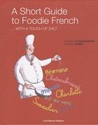 Couverture du livre « A short guide to foodie french... with a touch of salt » de Francoise Blanchard aux éditions Diateino