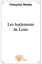 Couverture du livre « Les hurlements de Lorie » de Francoise Neulas aux éditions Edilivre