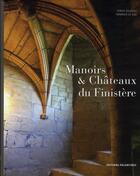 Couverture du livre « Manoirs et châteaux du Finistère » de Serge Duigou et Yannick Le Gal aux éditions Palantines