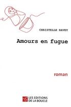 Couverture du livre « Amours en fugue » de Christelle Ravey aux éditions De La Boucle