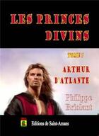 Couverture du livre « Les princes divins t.1 ; Arthur d'Atlante » de Philippe Briolant aux éditions De Saint Amans