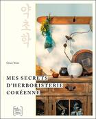 Couverture du livre « Mes secrets d'herboristerie coréenne » de Grace Yoon aux éditions Chariot D'or