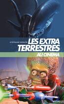 Couverture du livre « Les extraterrestres au cinéma » de Stephane Benaim aux éditions Lettmotif