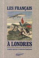 Couverture du livre « Les Francçais à Londres ; de Guillaume le conquérant à Charles de Gaulle » de Catherine Rawlinson et Isabelle Janvrin aux éditions Bibliomane