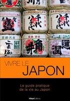 Couverture du livre « Vivre le Japon ; le guide pratique de la vie au Japon » de Jean-Paul Porret aux éditions Hikari Edition