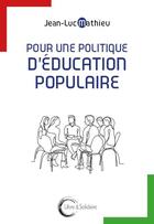 Couverture du livre « Pour une politique d'education populaire » de Jean-Luc Mathieu aux éditions Libre & Solidaire
