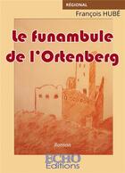 Couverture du livre « Le funambule de l'Ortenberg » de Francois Hube aux éditions Echo Editions