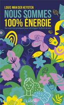 Couverture du livre « Nous sommes 100% énergie : exercices pratiques pour déelopper la force en soi ! » de Louis Wan Der Heyoten aux éditions Lanore