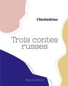 Couverture du livre « Trois contes russes » de Chtchedrine aux éditions Hesiode