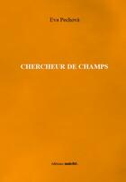 Couverture du livre « Chercheur de champs » de Eva Pechova aux éditions Unicite