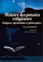 Couverture du livre « Histoire des pensés religieuses : religions, spiritualités et philosophie » de Michel Narbonne aux éditions Walden Withman