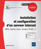 Couverture du livre « Installation et configuration d'un serveur interne (BIND, Apache, Nginx, Dovecot, Postfix...) » de Robert La Lau aux éditions Eni