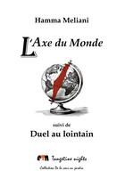 Couverture du livre « L'Axe du Monde ; Duel au lointain » de Hamma Meliani aux éditions Tangerine Nights