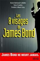 Couverture du livre « Les 8 visages de James Bond » de Frederic-Albert Levy et Tony Crawley et Kevin Bertrand Collette aux éditions Les Editions De L'histoire