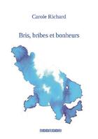 Couverture du livre « Bris, bribes et bonheurs » de Carole Richard aux éditions Esperle