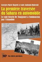 Couverture du livre « La première traversée du Sahara en automobile : Le raid Citroën de Touggourt à Tombouctou par l'Atlandide » de Louis Audouin-Dubreuil et Georges-Marie Haardt aux éditions Cheres Provinces