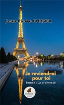 Couverture du livre « Je reviendrai pour toi : la promesse » de Jean-Pierre Burner aux éditions Burner